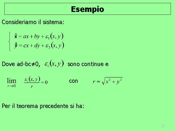 Esempio Consideriamo il sistema: Dove ad-bc≠ 0, sono continue e con Per il teorema