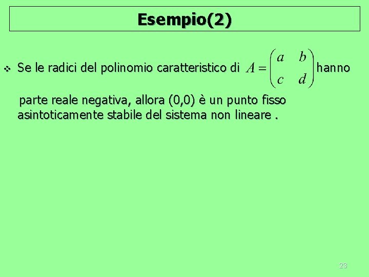 Esempio(2) v Se le radici del polinomio caratteristico di hanno parte reale negativa, allora