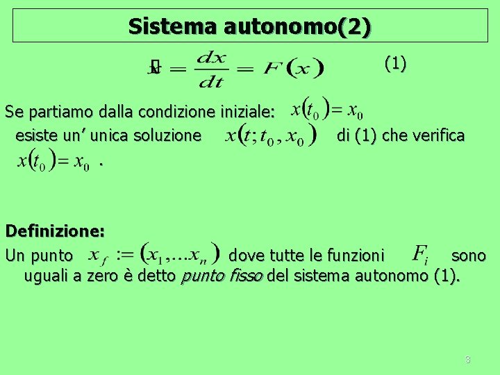 Sistema autonomo(2) (1) Se partiamo dalla condizione iniziale: esiste un’ unica soluzione. di (1)