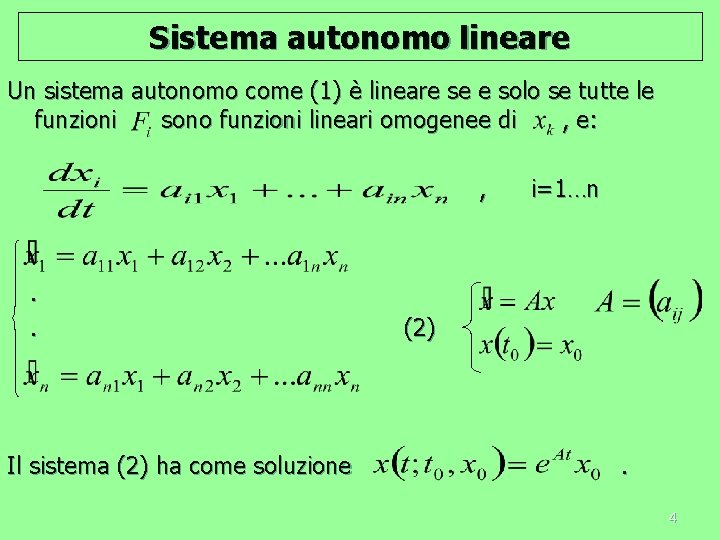 Sistema autonomo lineare Un sistema autonomo come (1) è lineare se e solo se