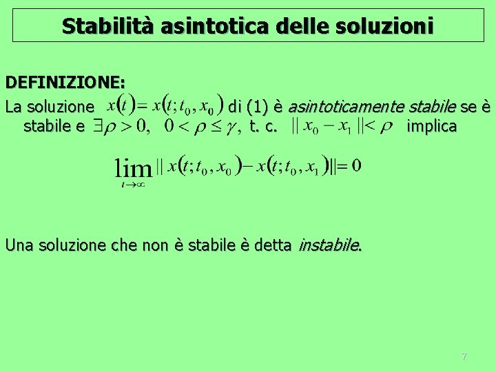 Stabilità asintotica delle soluzioni DEFINIZIONE: La soluzione stabile e di (1) è asintoticamente stabile