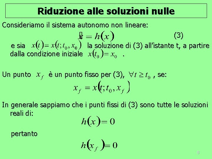 Riduzione alle soluzioni nulle Consideriamo il sistema autonomo non lineare: (3) e sia la