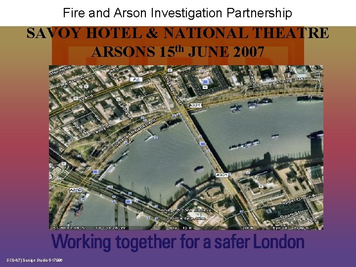 Fire and Arson Investigation Partnership SAVOY HOTEL & NATIONAL THEATRE ARSONS 15 th JUNE
