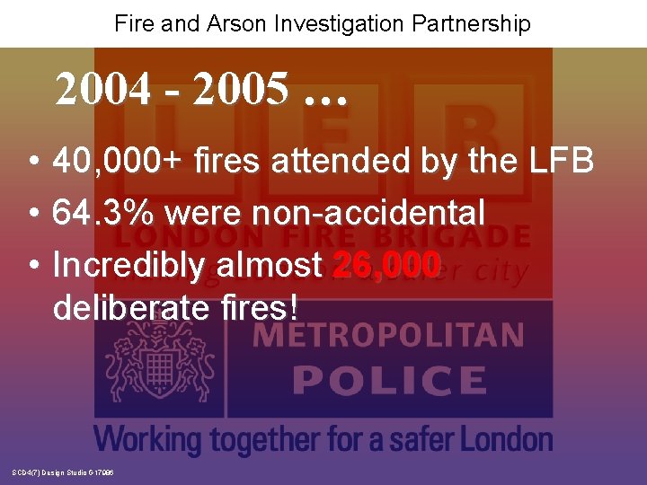 Fire and Arson Investigation Partnership 2004 - 2005 … • 40, 000+ fires attended