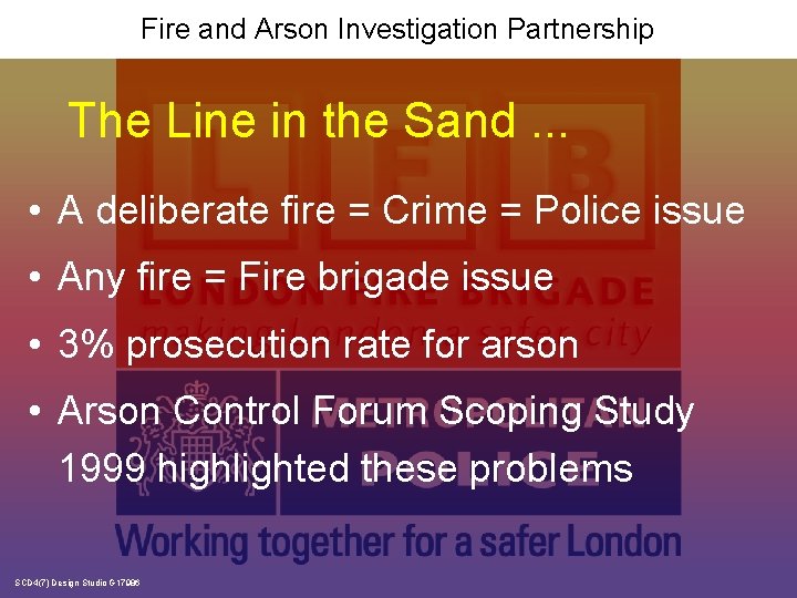 Fire and Arson Investigation Partnership The Line in the Sand. . . • A
