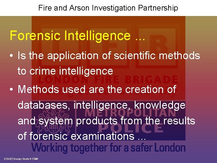 Fire and Arson Investigation Partnership Forensic Intelligence. . . • Is the application of