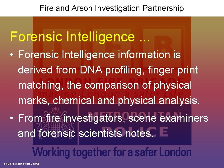 Fire and Arson Investigation Partnership Forensic Intelligence. . . • Forensic Intelligence information is
