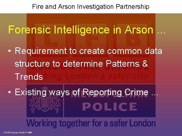 Fire and Arson Investigation Partnership Forensic Intelligence in Arson. . . • Requirement to