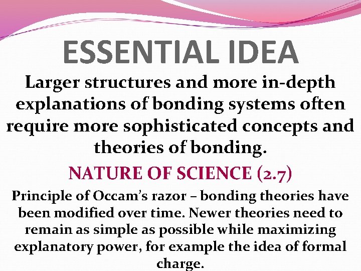 ESSENTIAL IDEA Larger structures and more in-depth explanations of bonding systems often require more
