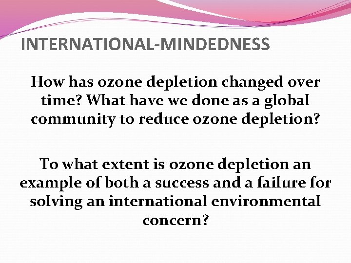INTERNATIONAL-MINDEDNESS How has ozone depletion changed over time? What have we done as a