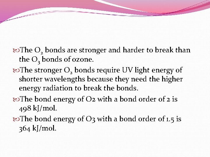  The O 2 bonds are stronger and harder to break than the O