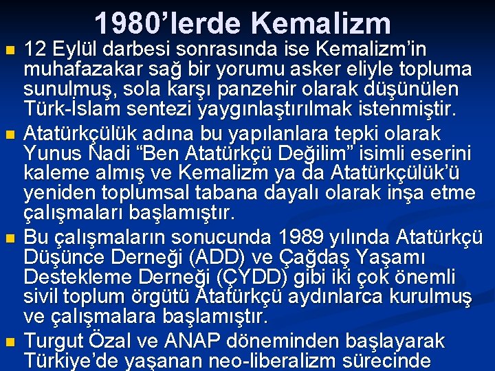 1980’lerde Kemalizm n n 12 Eylül darbesi sonrasında ise Kemalizm’in muhafazakar sağ bir yorumu