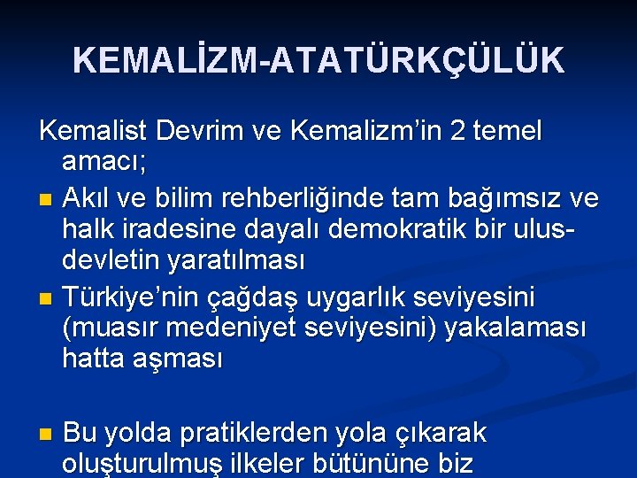 KEMALİZM-ATATÜRKÇÜLÜK Kemalist Devrim ve Kemalizm’in 2 temel amacı; n Akıl ve bilim rehberliğinde tam