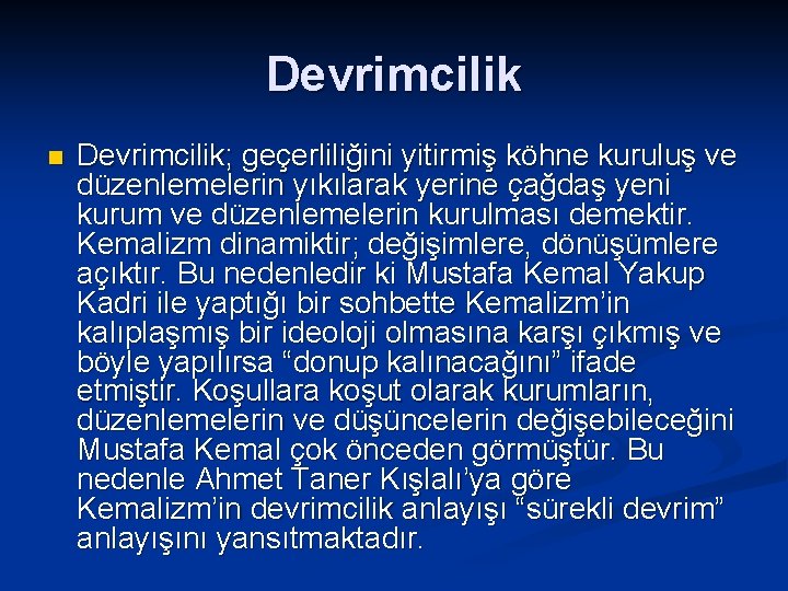 Devrimcilik n Devrimcilik; geçerliliğini yitirmiş köhne kuruluş ve düzenlemelerin yıkılarak yerine çağdaş yeni kurum