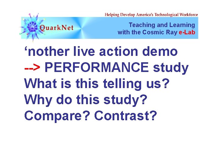 Teaching and Learning with the Cosmic Ray e-Lab ‘nother live action demo --> PERFORMANCE