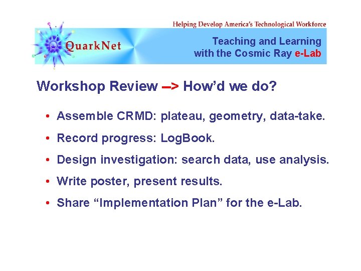 Teaching and Learning with the Cosmic Ray e-Lab Workshop Review --> How’d we do?