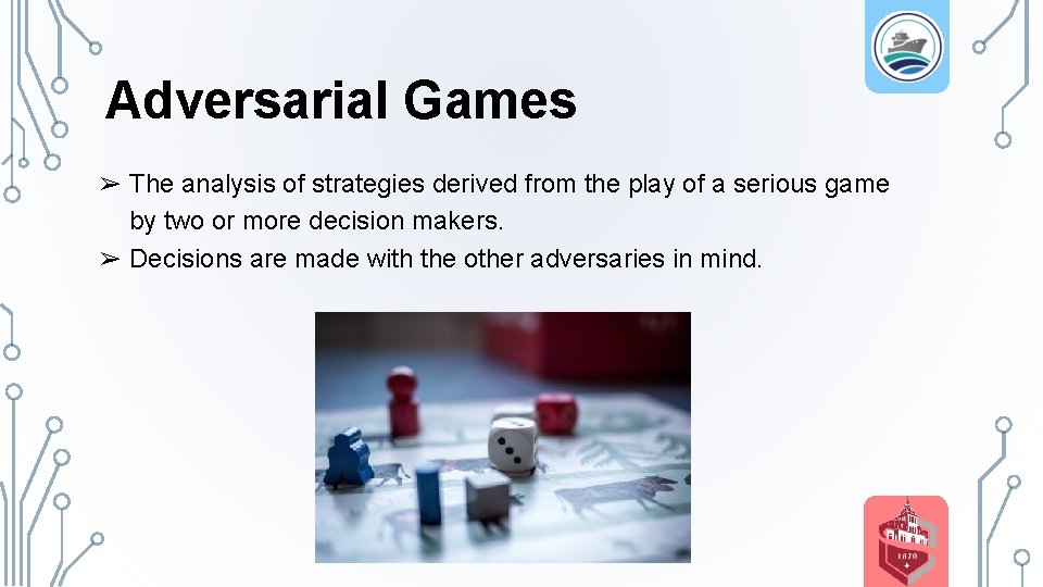 Adversarial Games ➢ The analysis of strategies derived from the play of a serious