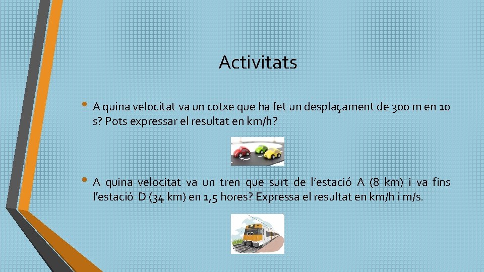 Activitats • A quina velocitat va un cotxe que ha fet un desplaçament de