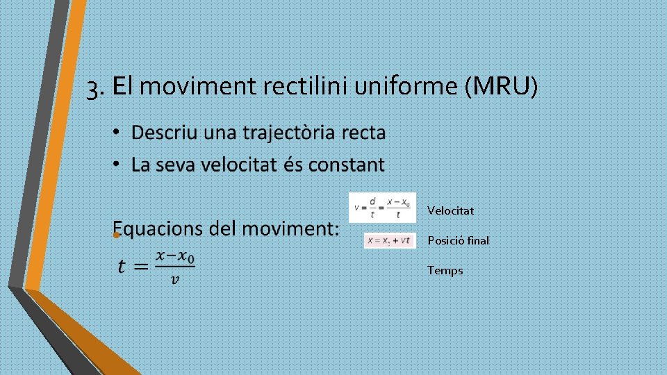 3. El moviment rectilini uniforme (MRU) Velocitat • Posició final Temps 