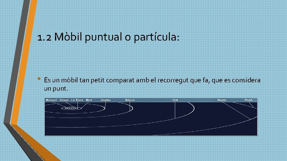 1. 2 Mòbil puntual o partícula: • És un mòbil tan petit comparat amb