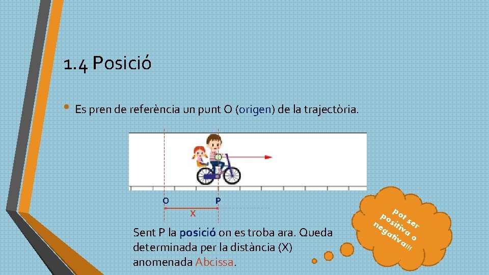 1. 4 Posició • Es pren de referència un punt O (origen) de la