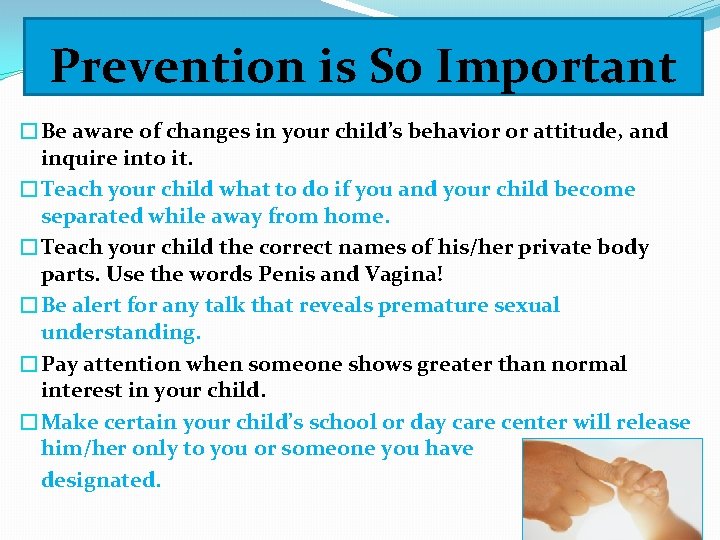 Prevention is So Important �Be aware of changes in your child’s behavior or attitude,