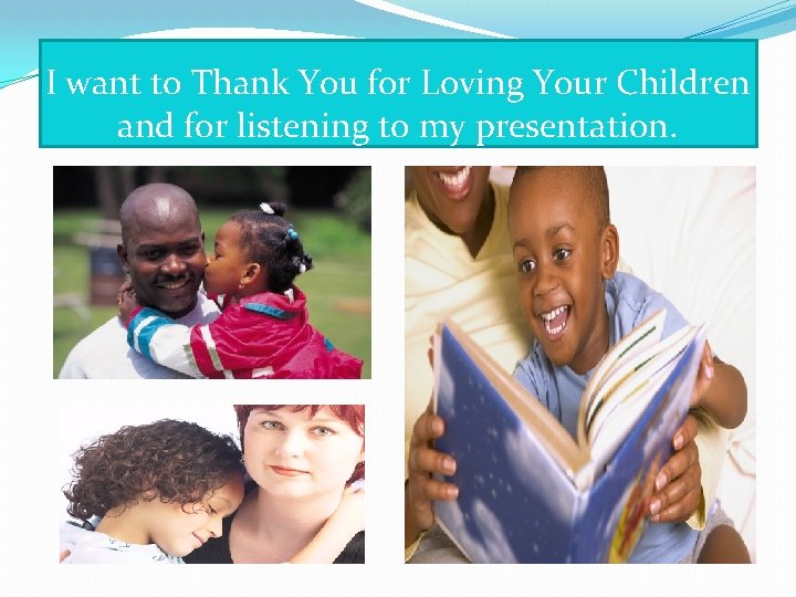  I want to Thank You for Loving Your Children and for listening to