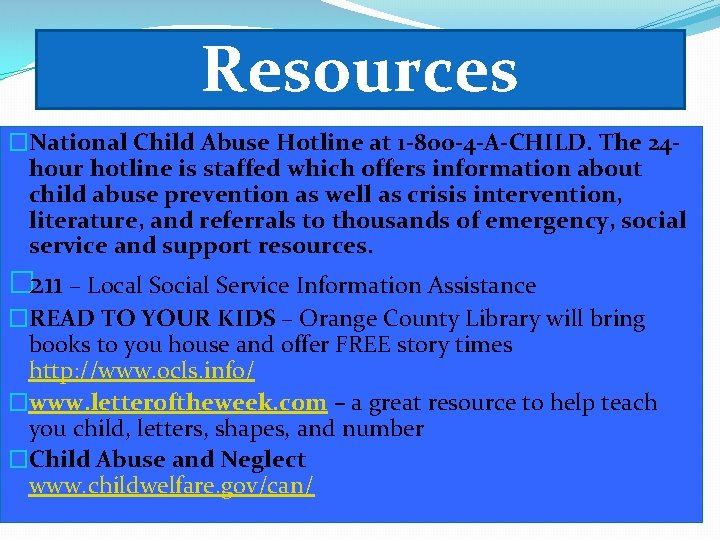 Resources �National Child Abuse Hotline at 1 -800 -4 -A-CHILD. The 24 hour hotline