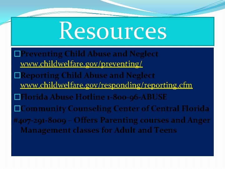 Resources �Preventing Child Abuse and Neglect www. childwelfare. gov/preventing/ �Reporting Child Abuse and Neglect