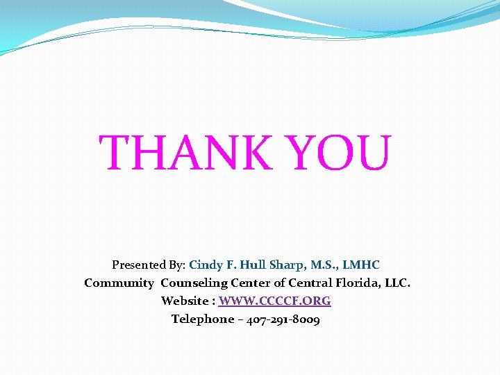 THANK YOU Presented By: Cindy F. Hull Sharp, M. S. , LMHC Community Counseling