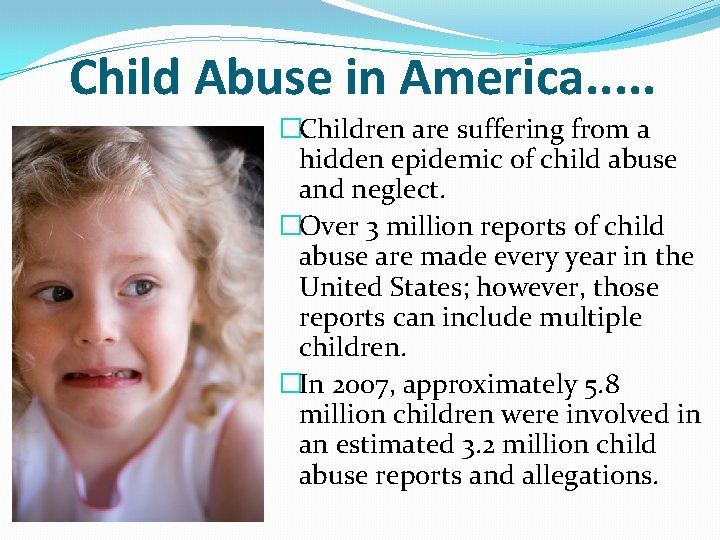 Child Abuse in America. . . �Children are suffering from a hidden epidemic of