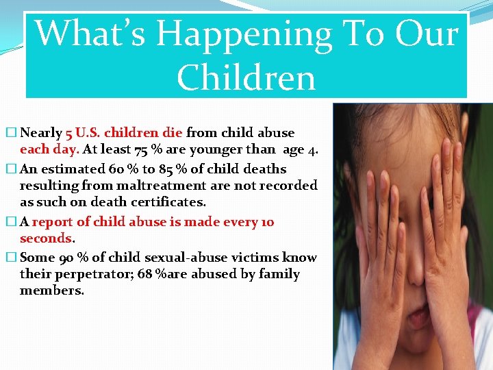 What’s Happening To Our Children � Nearly 5 U. S. children die from child