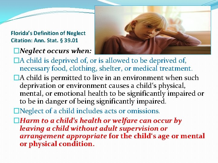Florida’s Definition of Neglect Citation: Ann. Stat. § 39. 01 �Neglect occurs when: �A