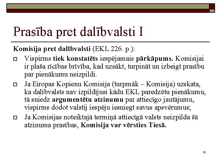 Prasība pret dalībvalsti I Komisija pret dalībvalsti (EKL 226. p. ): o Vispirms tiek