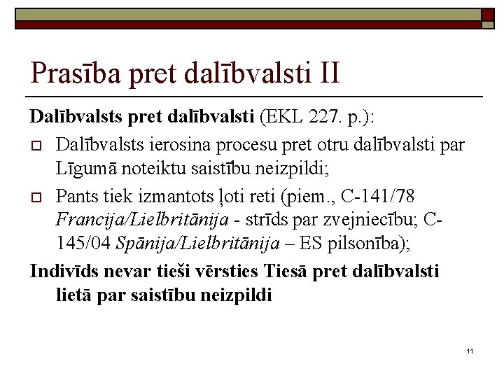 Prasība pret dalībvalsti II Dalībvalsts pret dalībvalsti (EKL 227. p. ): o Dalībvalsts ierosina