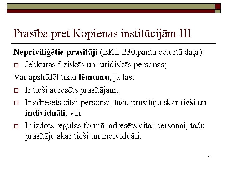 Prasība pret Kopienas institūcijām III Nepriviliģētie prasītāji (EKL 230. panta ceturtā daļa): o Jebkuras