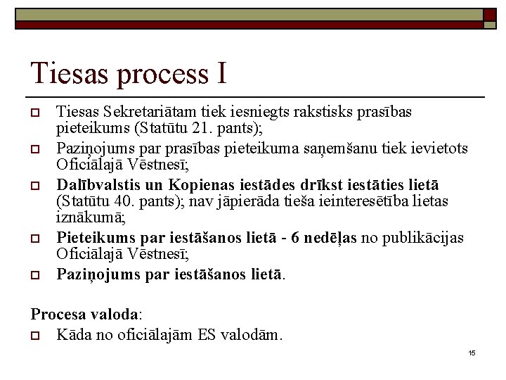 Tiesas process I o o o Tiesas Sekretariātam tiek iesniegts rakstisks prasības pieteikums (Statūtu