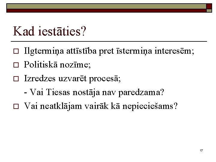 Kad iestāties? o o Ilgtermiņa attīstība pret īstermiņa interesēm; Politiskā nozīme; Izredzes uzvarēt procesā;