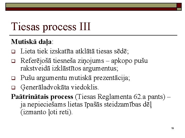 Tiesas process III Mutiskā daļa: q Lieta tiek izskatīta atklātā tiesas sēdē; q Referējošā