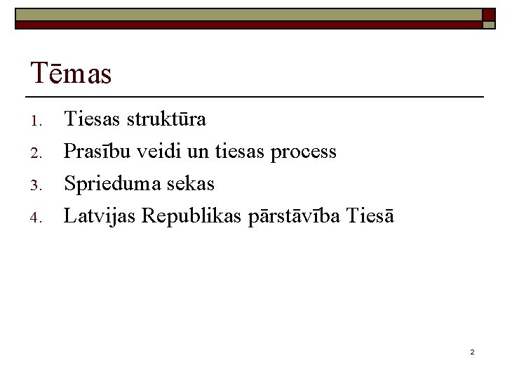 Tēmas 1. 2. 3. 4. Tiesas struktūra Prasību veidi un tiesas process Sprieduma sekas