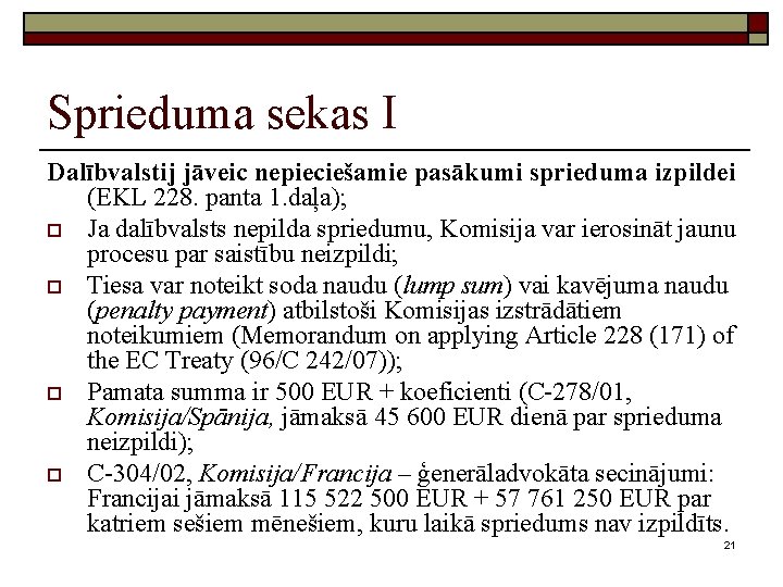 Sprieduma sekas I Dalībvalstij jāveic nepieciešamie pasākumi sprieduma izpildei (EKL 228. panta 1. daļa);