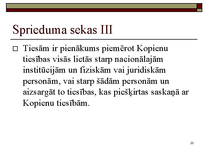 Sprieduma sekas III o Tiesām ir pienākums piemērot Kopienu tiesības visās lietās starp nacionālajām