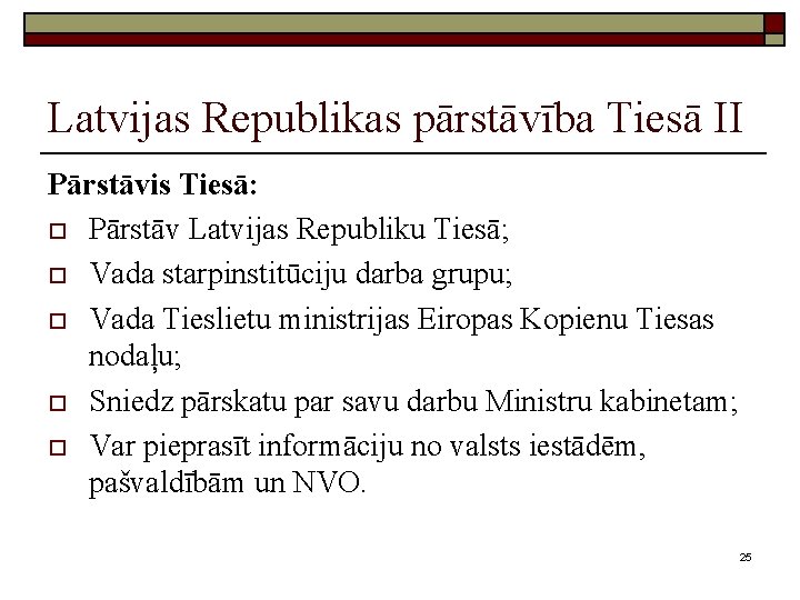 Latvijas Republikas pārstāvība Tiesā II Pārstāvis Tiesā: o Pārstāv Latvijas Republiku Tiesā; o Vada