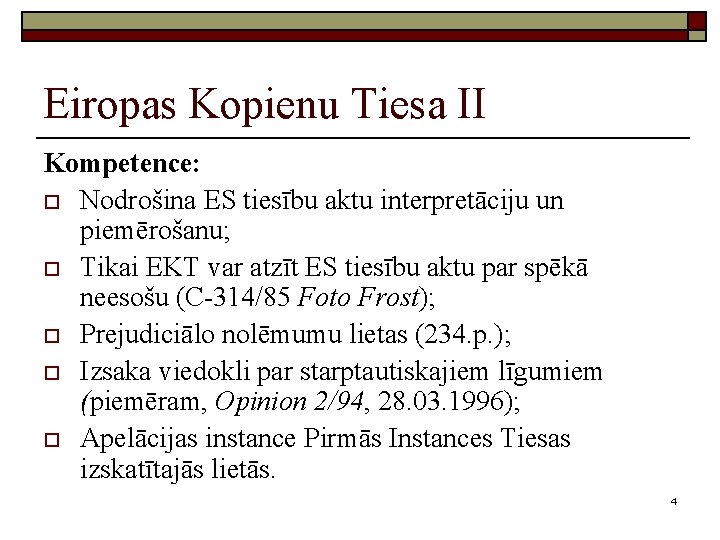 Eiropas Kopienu Tiesa II Kompetence: o Nodrošina ES tiesību aktu interpretāciju un piemērošanu; o