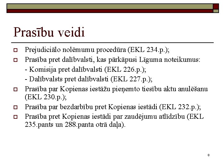 Prasību veidi o o o Prejudiciālo nolēmumu procedūra (EKL 234. p. ); Prasība pret