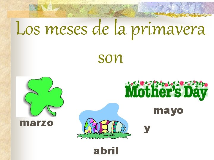 Los meses de la primavera son mayo marzo y abril 