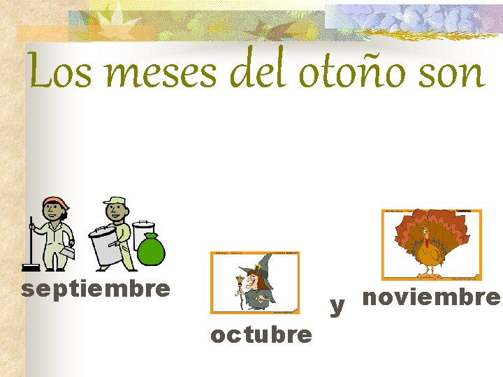 Los meses del otoño son septiembre octubre y noviembre 