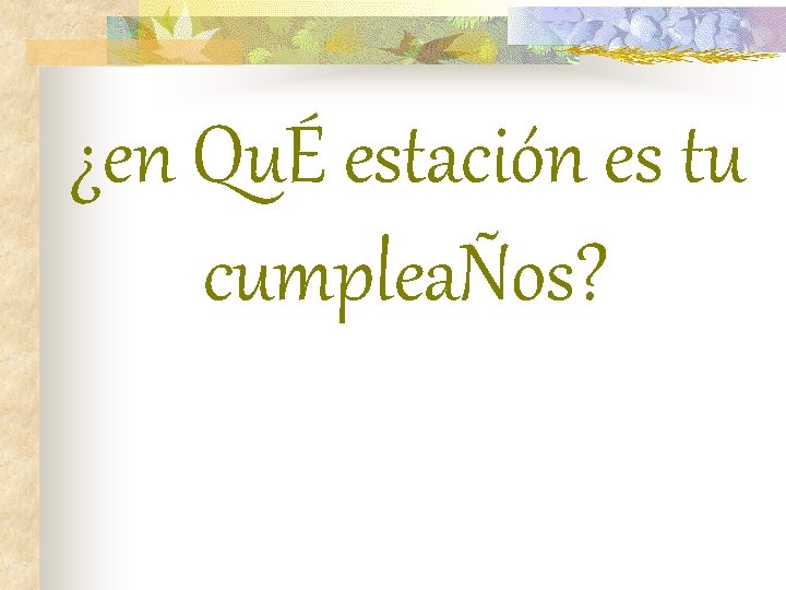¿en QuÉ estación es tu cumpleaÑos? 