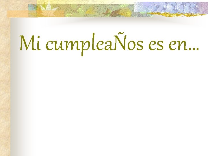 Mi cumpleaÑos es en… 