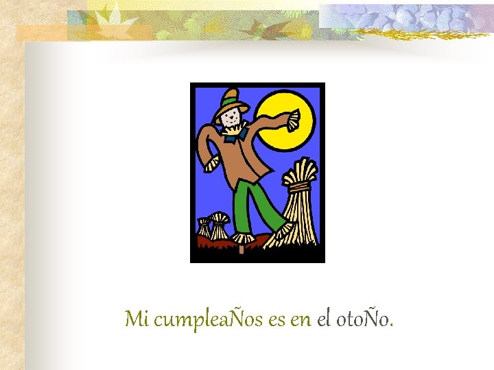 Mi cumpleaÑos es en el otoÑo. 